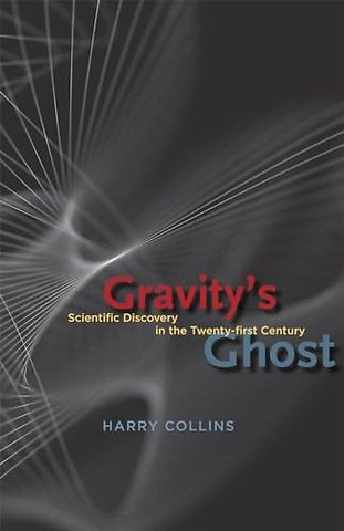 Gravity`s Ghost – Scientific Discovery in the Twenty–first Century