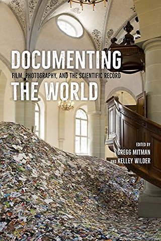 Documenting the World – Film, Photography, and the Scientific Record