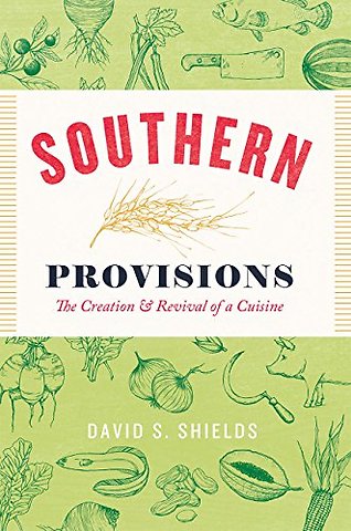 Southern Provisions – The Creation and Revival of a Cuisine