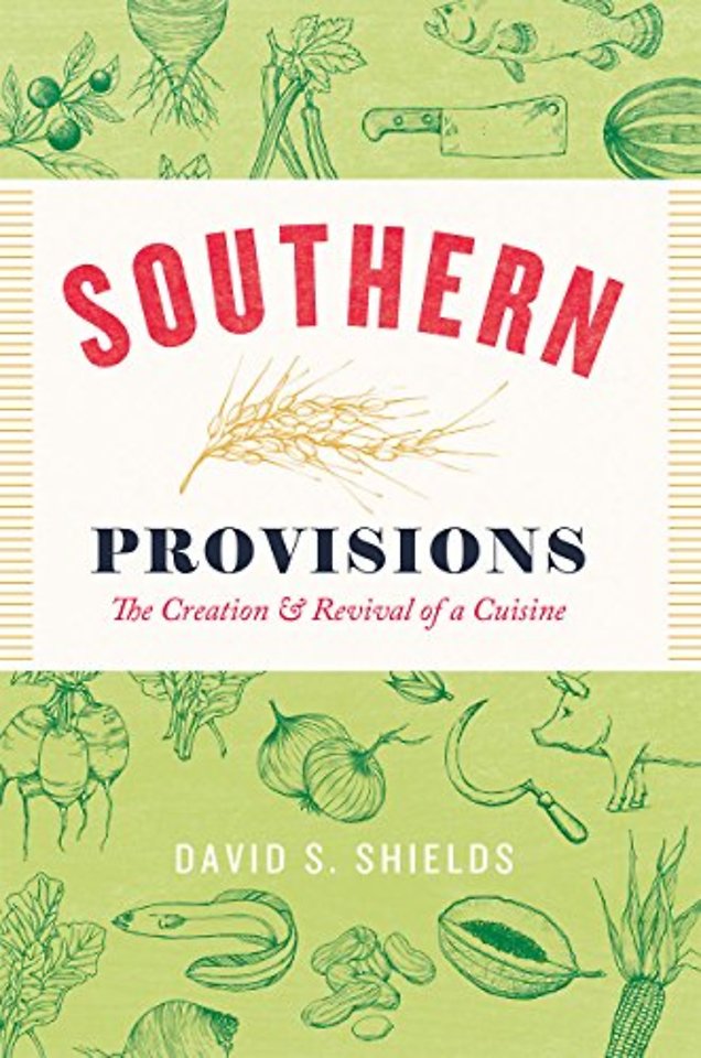 Southern Provisions – The Creation and Revival of a Cuisine