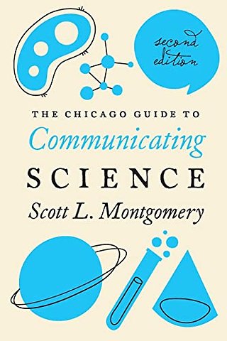 The Chicago Guide to Communicating Science – Second Edition
