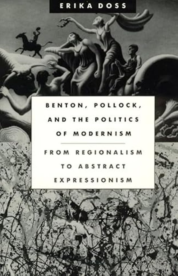 Benton, Pollock, and the Politics of Modernism – From Regionalism to Abstract Expressionism