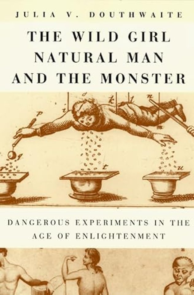 The Wild Girl, Natural Man, and the Monster – Dangerous Experiments in the Age of Enlightenment