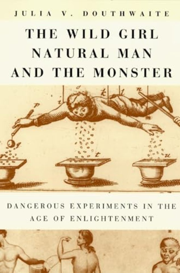 The Wild Girl, Natural Man, and the Monster – Dangerous Experiments in the Age of Enlightenment