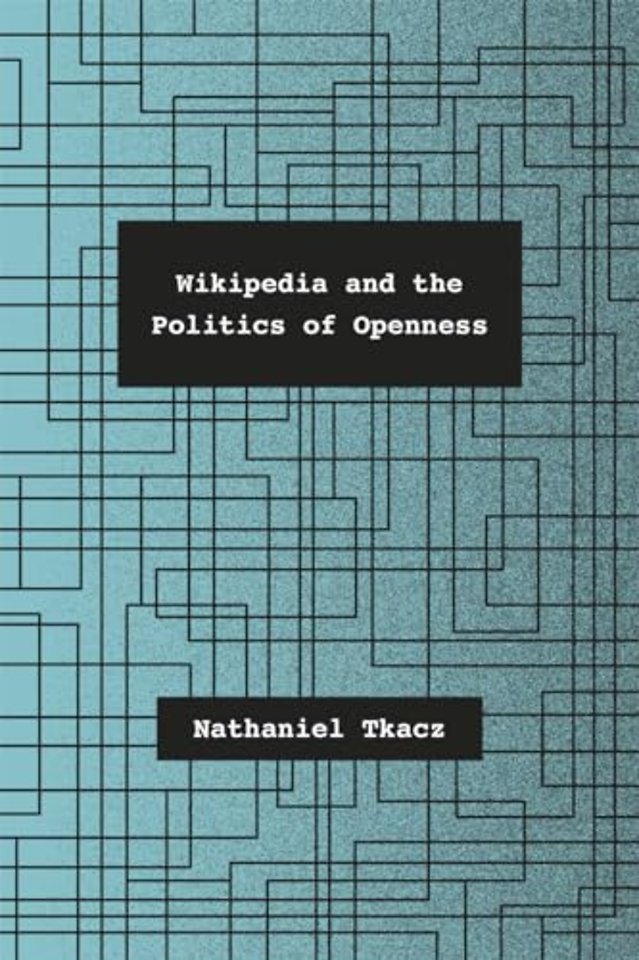 Wikipedia and the Politics of Openness
