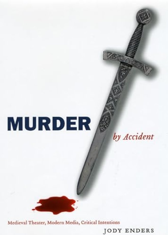 Murder by Accident – Medieval Theater, Modern Media, Critical Intentions
