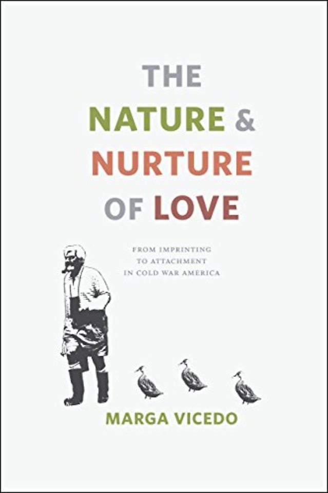 The Nature and Nurture of Love – From Imprinting to Attachment in Cold War America