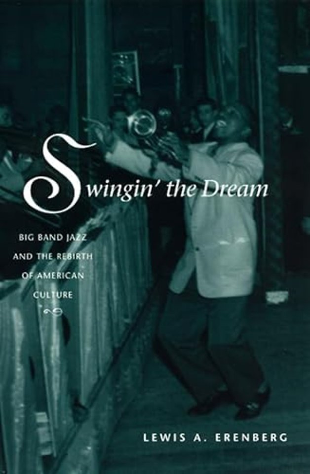 Swingin` the Dream – Big Band Jazz and the Rebirth of American Culture