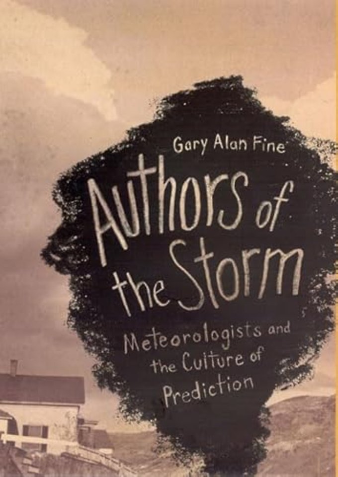 Authors of the Storm – Meteorologists and the Culture of Prediction