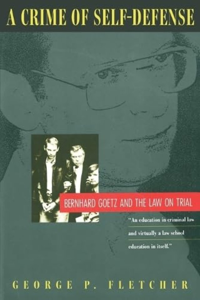 A Crime of Self–Defense – Bernhard Goetz and the Law on Trial