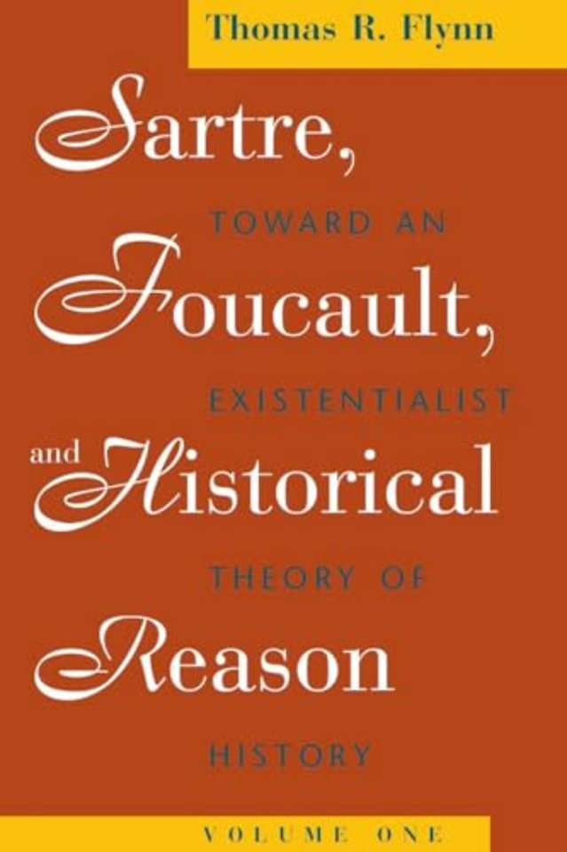 Sartre, Foucault, and Historical Reason, Volume – Toward an Existentialist Theory of History