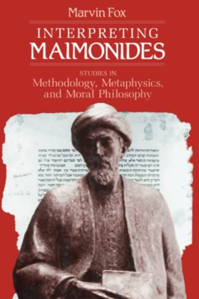 Interpreting Maimonides – Studies in Methodology, Metaphysics, and Moral Philosophy