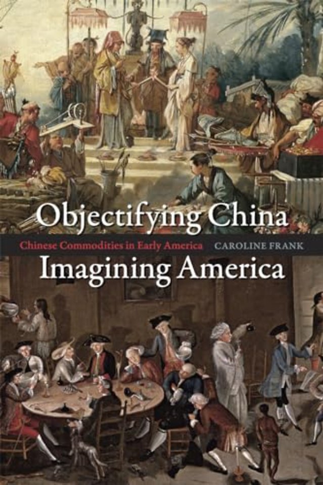 Objectifying China, Imagining America – Chinese Commodities in Early America