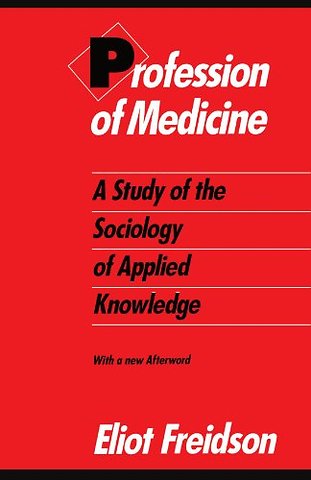 Profession of Medicine – A Study of the Sociology of Applied Knowledge