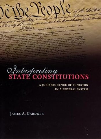 Interpreting State Constitutions – A Jurisprudence of Function in a Federal System