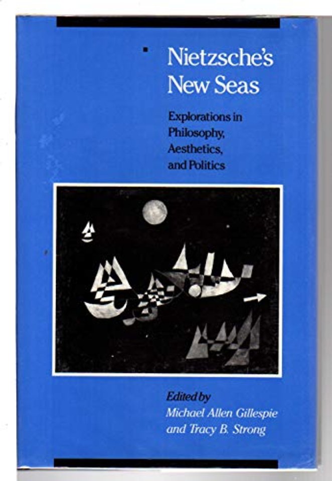 Nietzsche`s New Seas – Explorations in Philosophy, Aesthetics, and Politics