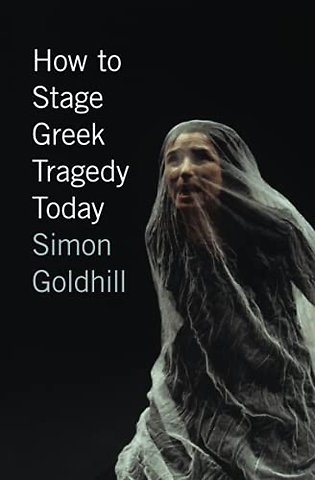 How to Stage Greek Tragedy Today