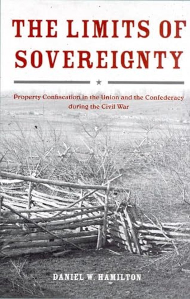 The Limits of Sovereignty – Property Confiscation in the Union and the Confederacy during the Civil War