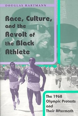Race, Culture, and the Revolt of the Black Athle – The 1968 Olympic Protests and Their Aftermath