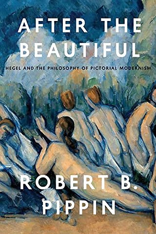 After the Beautiful – Hegel and the Philosophy of Pictorial Modernism