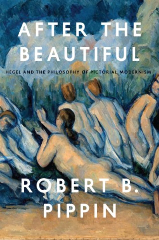 After the Beautiful – Hegel and the Philosophy of Pictorial Modernism