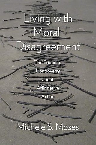 Living with Moral Disagreement – The Enduring Controversy about Affirmative Action