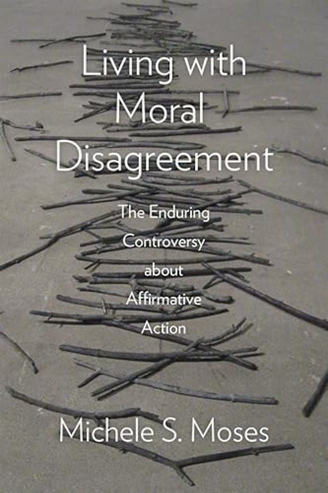 Living with Moral Disagreement – The Enduring Controversy about Affirmative Action
