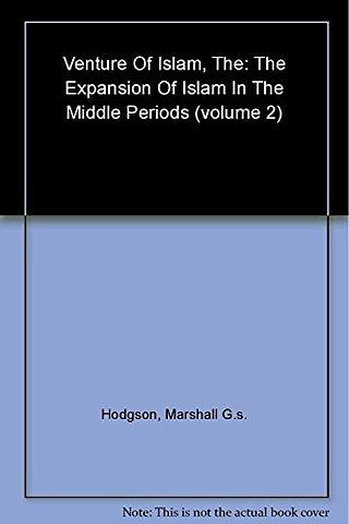 The Venture of Islam, Volume 2 – The Expansion of Islam in the Middle Periods