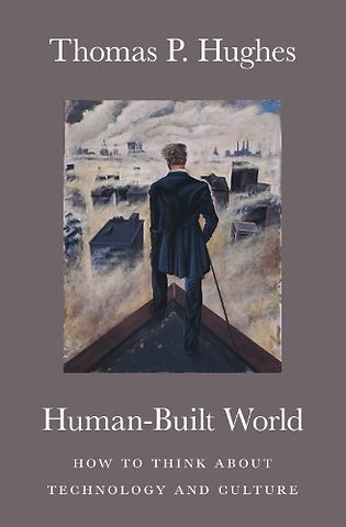 Human–Built World – How to Think about Technology and Culture