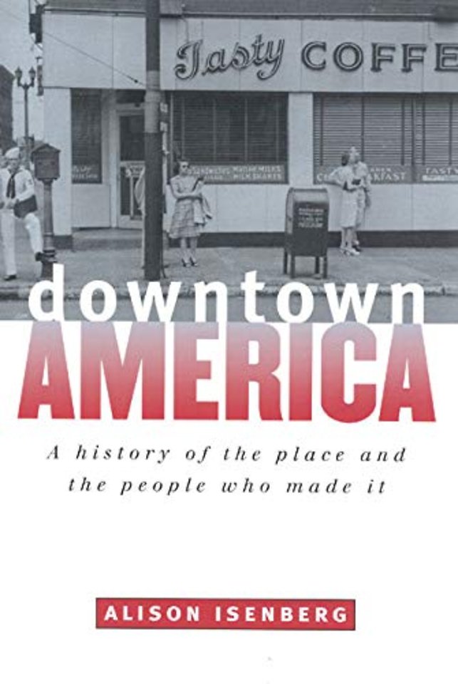 Downtown America – A History of the Place and the People Who Made It