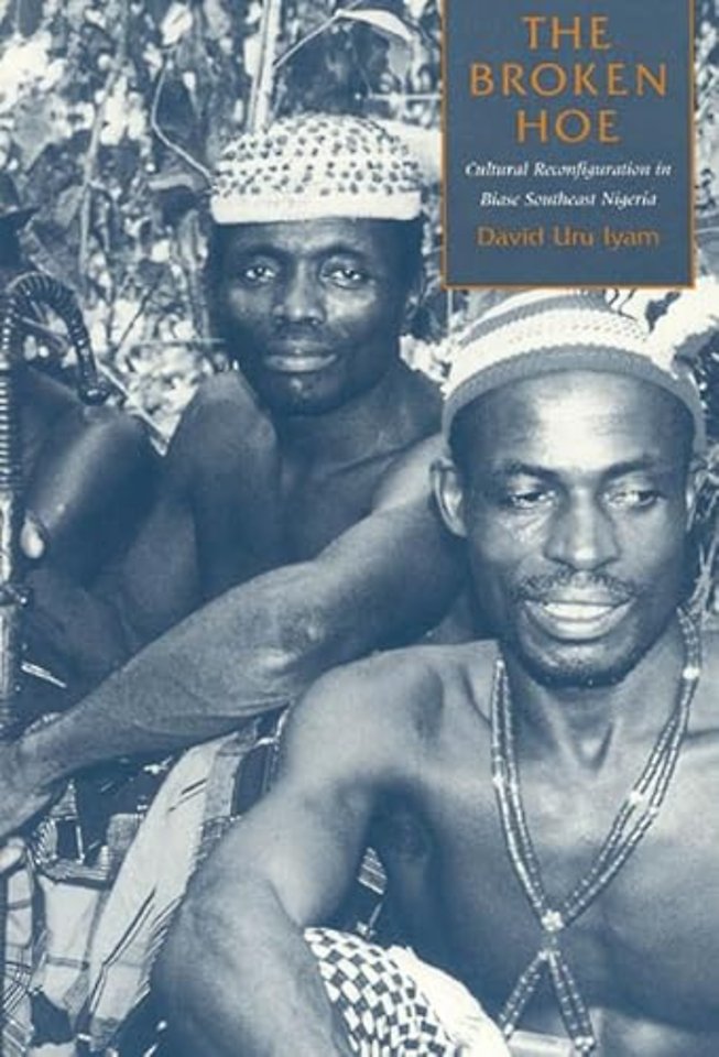 The Broken Hoe – Cultural Reconfiguration in Biase Southeast Nigeria