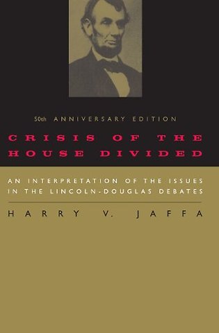 Crisis of the House Divided – An Interpretation of the Issues in the Lincoln–Douglas Debates, 50th Anniversary Edition