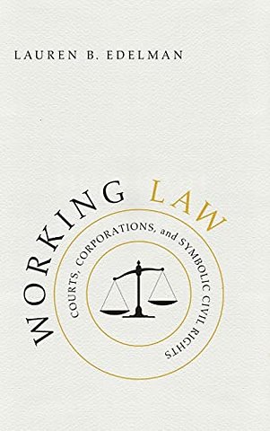 Working Law – Courts, Corporations, and Symbolic Civil Rights