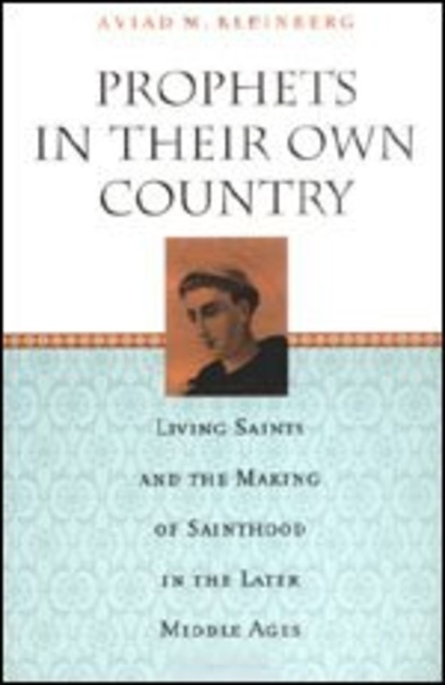 Prophets in Their Own Country – Living Saints and the Making of Sainthood in the Later Middle Ages