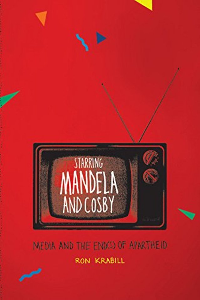 Starring Mandela and Cosby – Media and the End(s) of Apartheid
