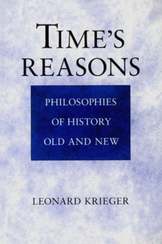 Time`s Reasons – Philosophies of History Old and New