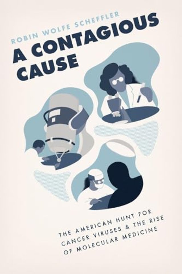 A Contagious Cause – The American Hunt for Cancer Viruses and the Rise of Molecular Medicine