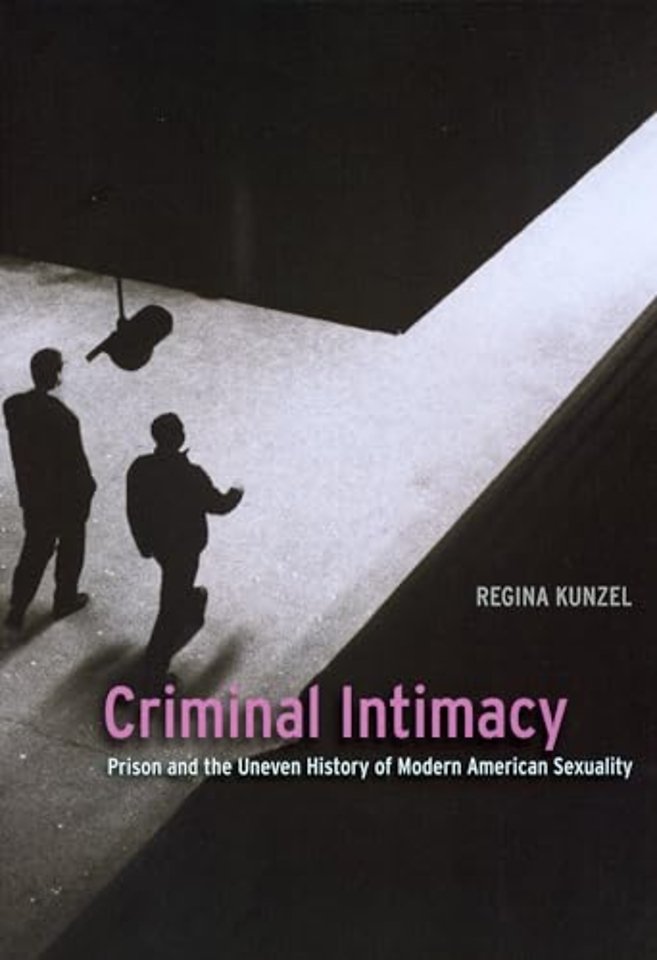 Criminal Intimacy – Prison and the Uneven History of Modern American Sexuality