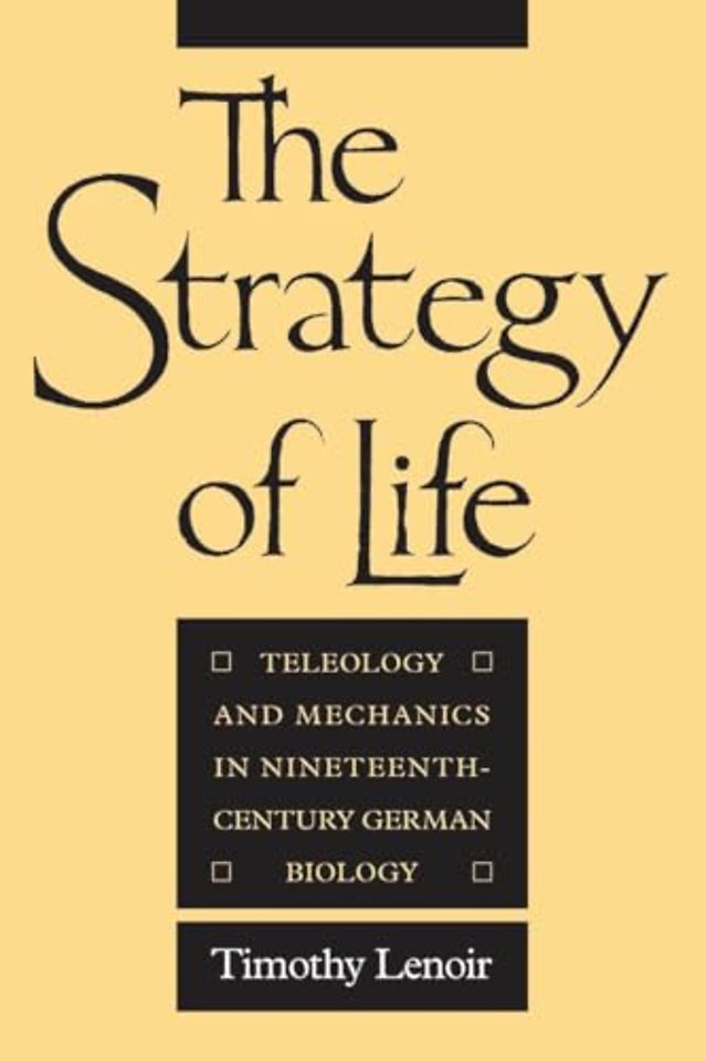 The Strategy of Life – Teleology and Mechanics in Nineteenth–Century German Biology