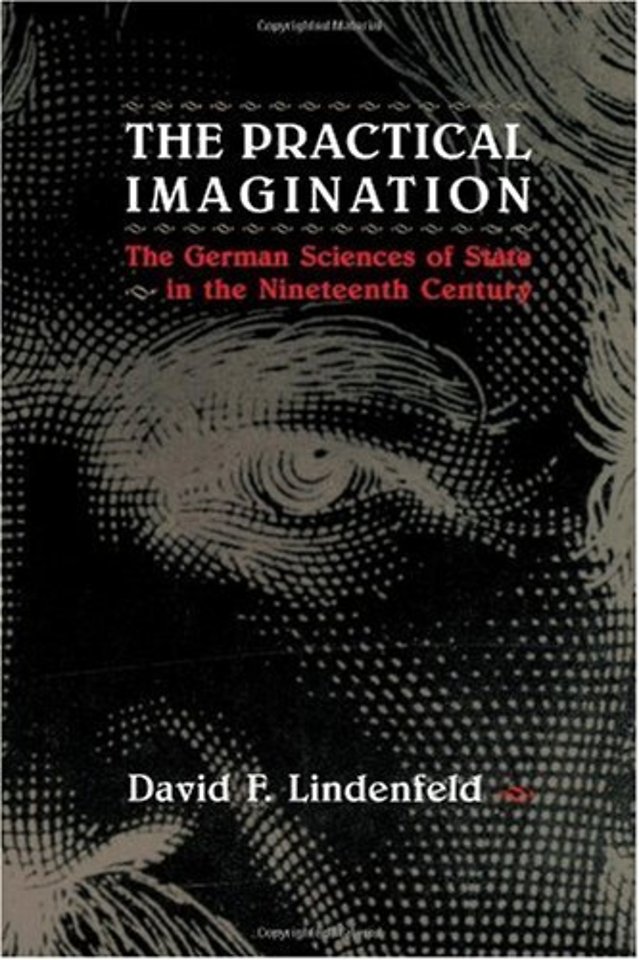 The Practical Imagination – The German Sciences of State in the Nineteenth Century