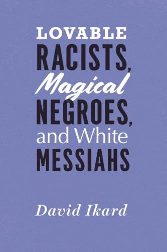 Lovable Racists, Magical Negroes, and White Messiahs