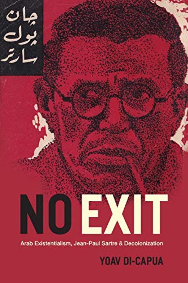 No Exit – Arab Existentialism, Jean–Paul Sartre, and Decolonization