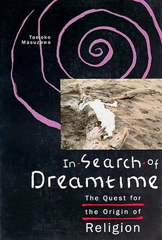 In Search of Dreamtime – The Quest for the Origin of Religion