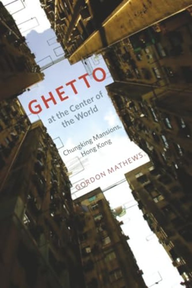 Ghetto at the Center of the World – Chungking Mansions, Hong Kong