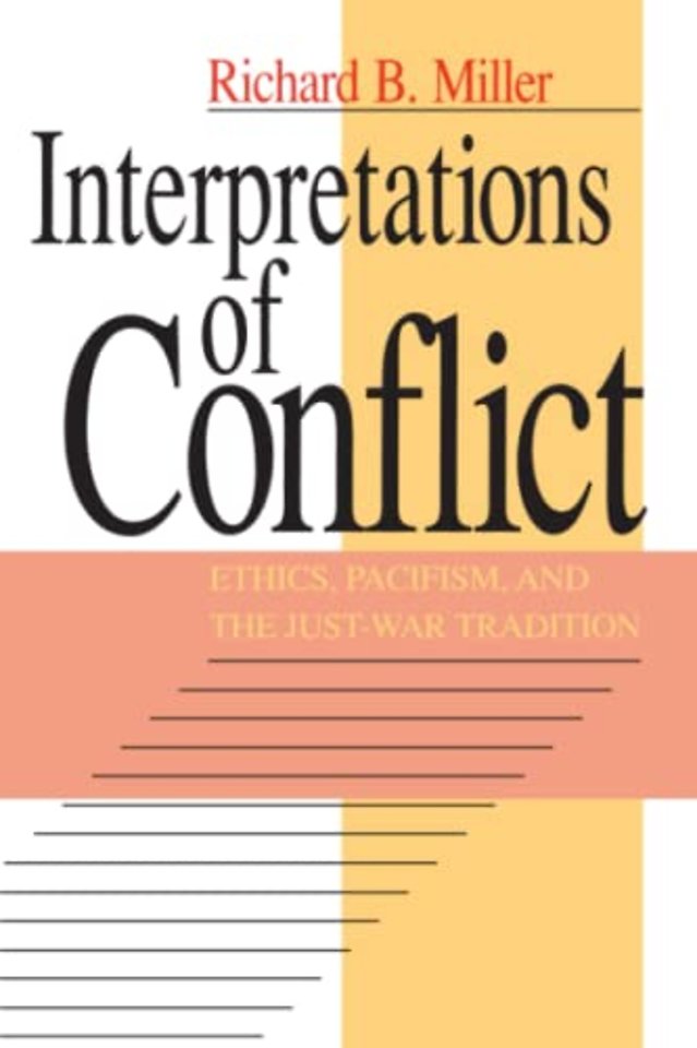 Interpretations of Conflict – Ethics, Pacifism, and the Just–War Tradition