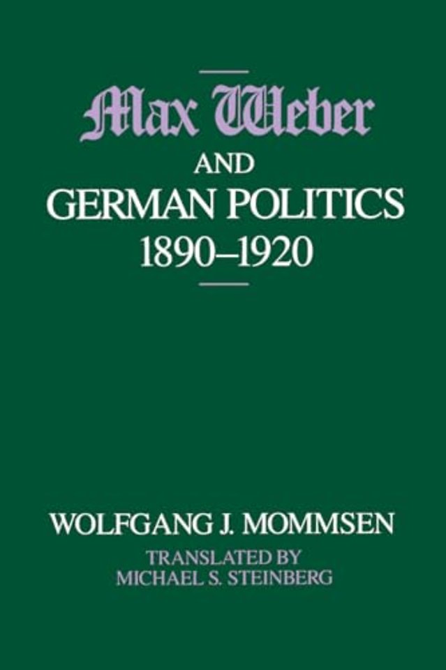Max Weber and German Politics, 1890-1920