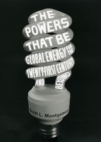 The Powers That Be – Global Energy for the Twenty–first Century and Beyond