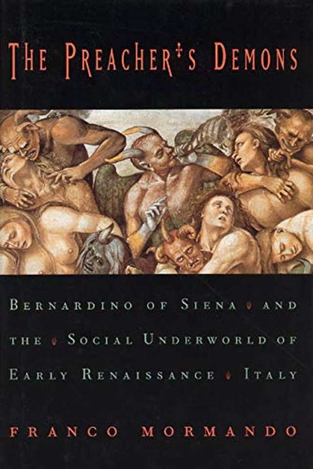 The Preacher`s Demons – Bernardino of Siena and the Social Underworld of Early Renaissance Italy