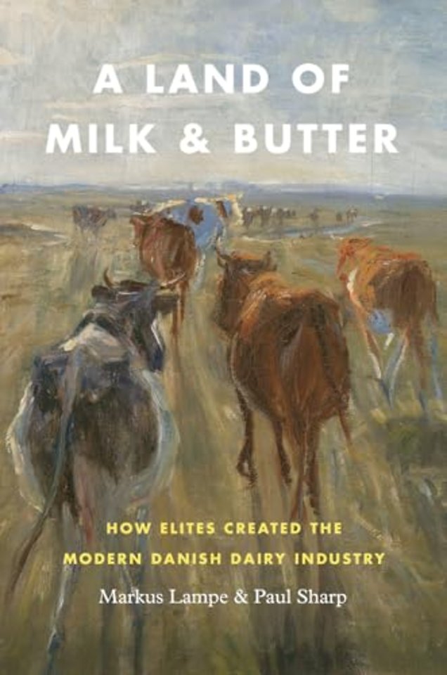 A Land of Milk and Butter – How Elites Created the Modern Danish Dairy Industry