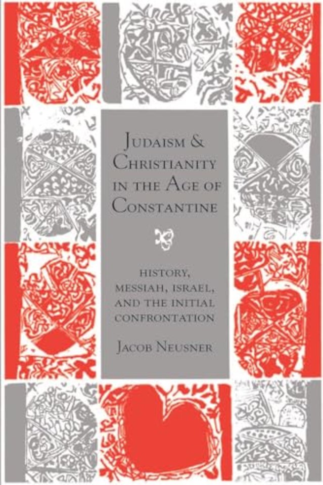 Judaism and Christianity in the Age of Constanti – History, Messiah, Israel, and the Initial Confrontation